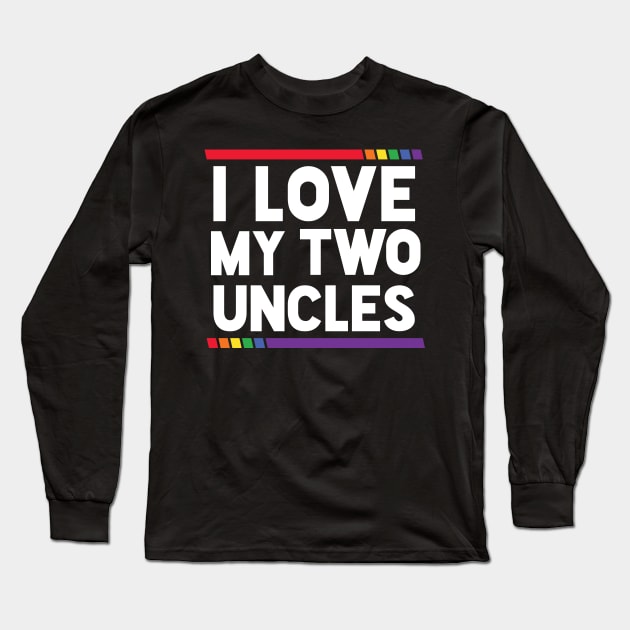 I Love My Two Uncles LGBT Ally Pride Long Sleeve T-Shirt by SLAG_Creative